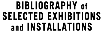 Bibliography of Selected Exhibitions and Installations